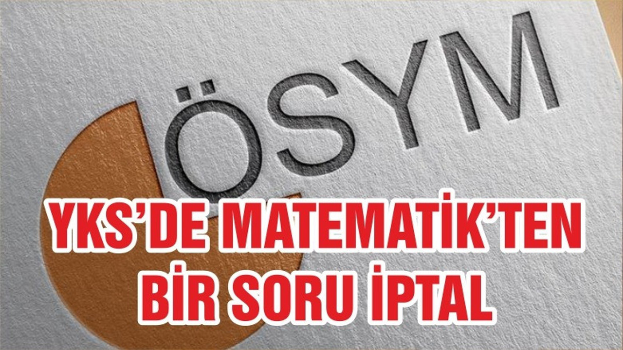 YKS’de matematik testinden bir soru iptal