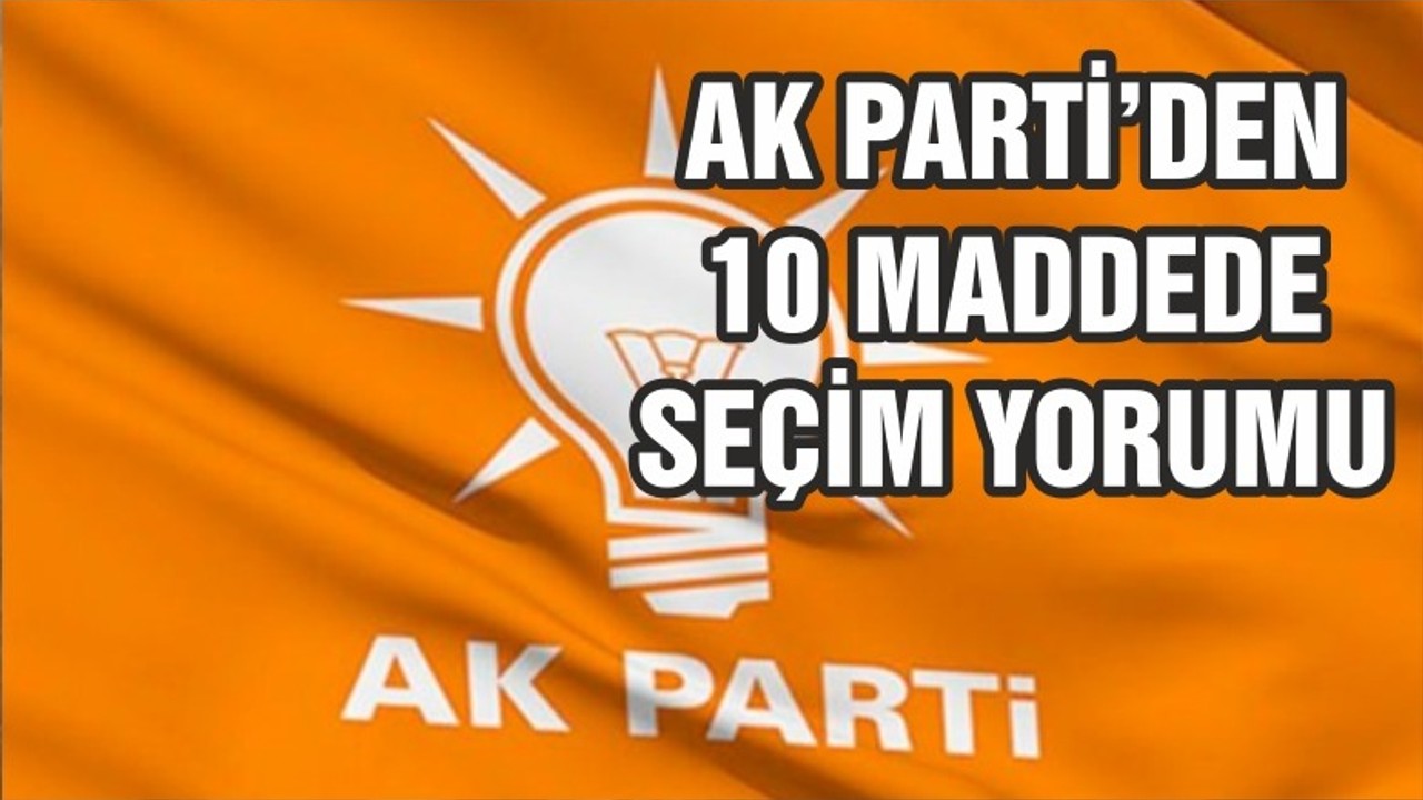 AK Parti'den 10 maddede seçim yorumu