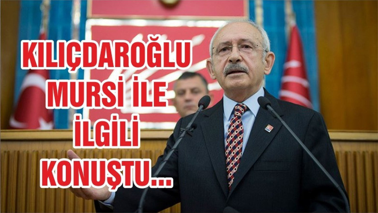 Kılıçdaroğlu: Mursi’nin gizlice defnedilmesini doğru bulmuyorum