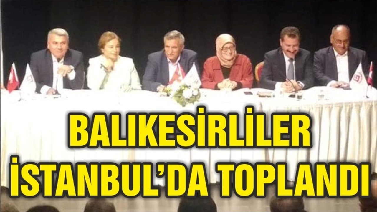 BALIKESİRLİLER İSTANBUL'DA TOPLANDI
