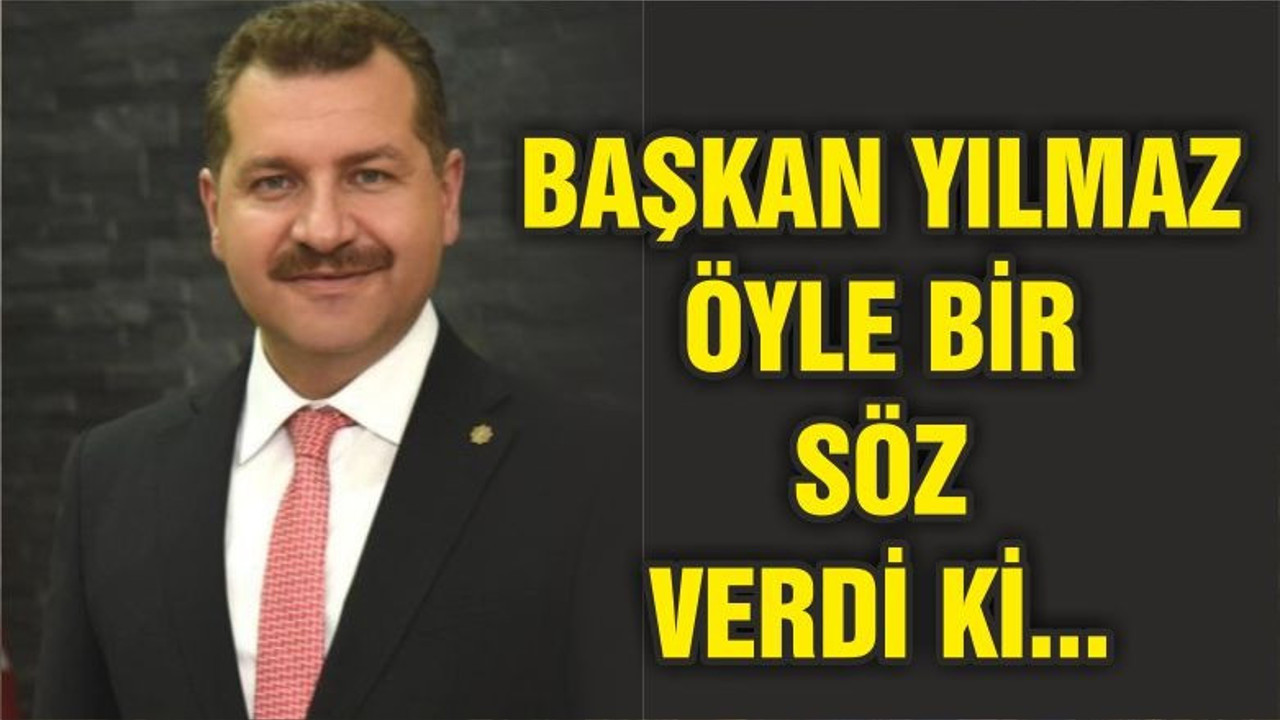 YÜCEL YILMAZ ÖYLE BİR SÖZ VERDİ Kİ...