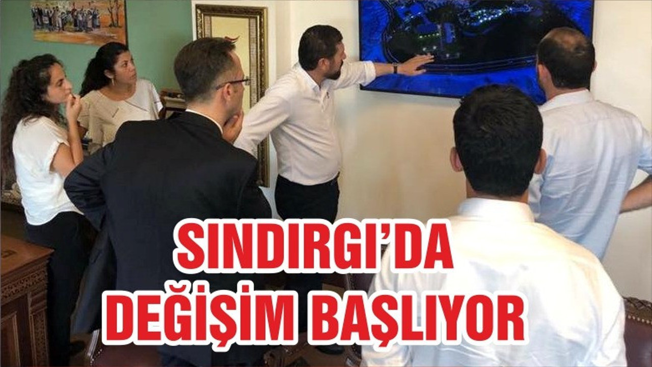 SINDIRGI’DA DEĞİŞİM BAŞLIYOR