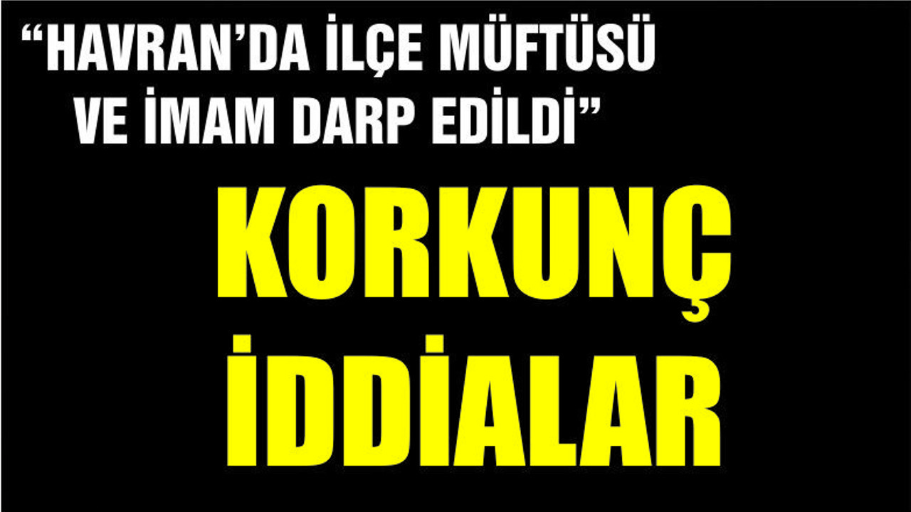 KORKUNÇ İDDİALAR...