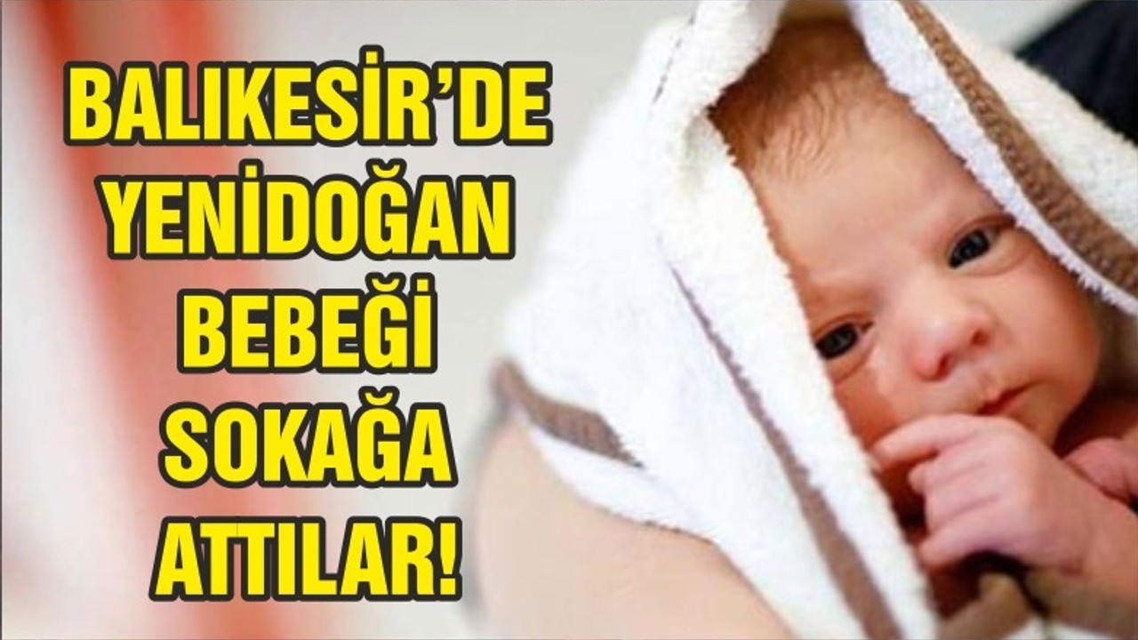 BALIKESİR'DE BEBEĞİ SOKAĞA ATTILAR