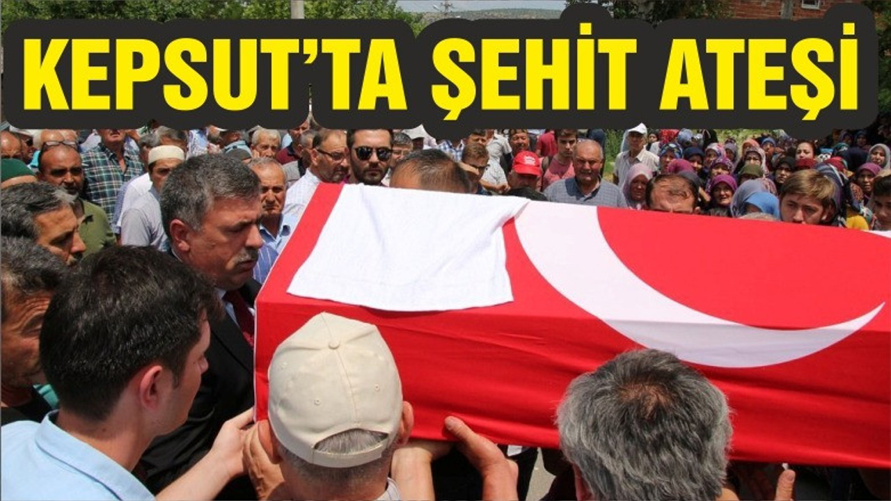 KEPSUT'A ŞEHİT ATEŞİ DÜŞTÜ
