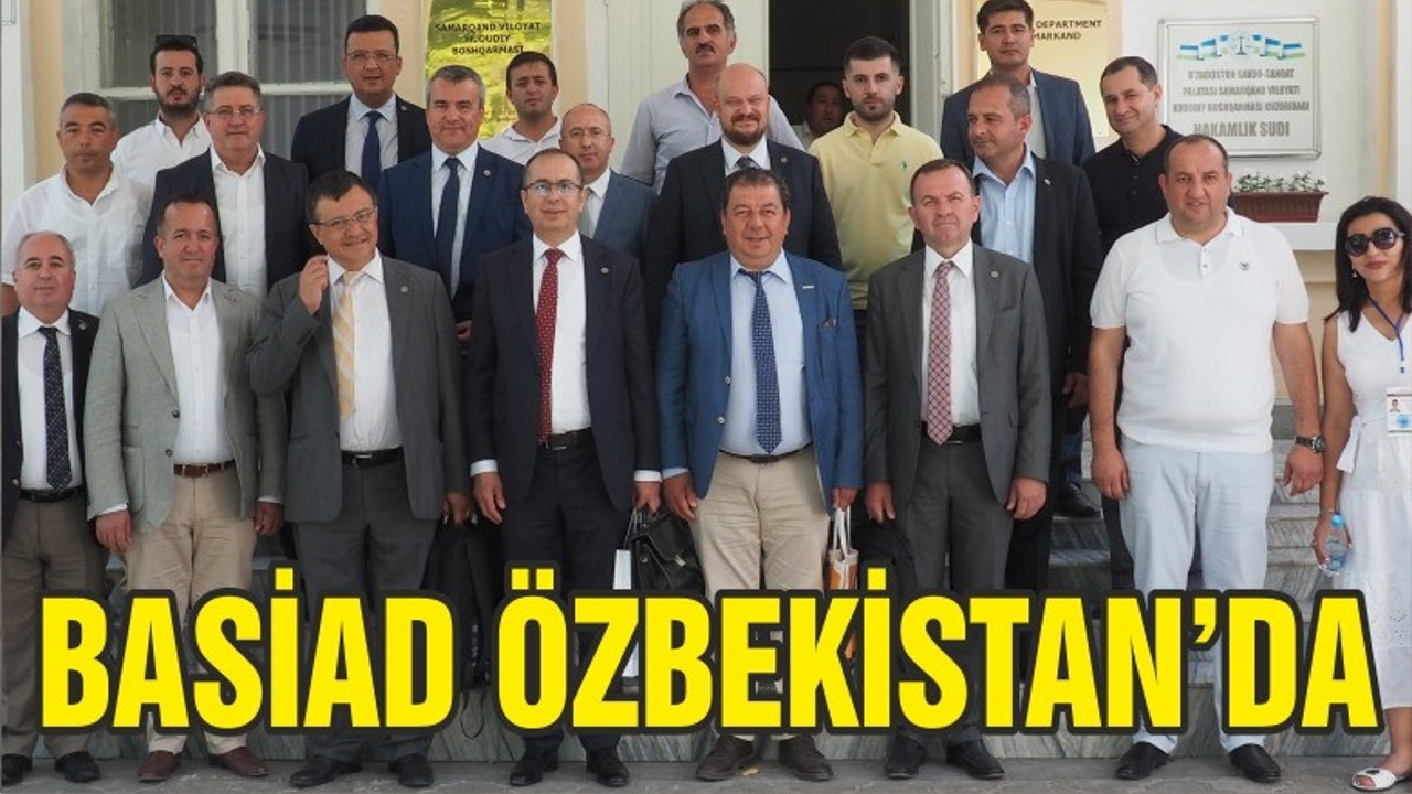 BASİAD’IN ÖZBEKİSTAN TEMASLARI