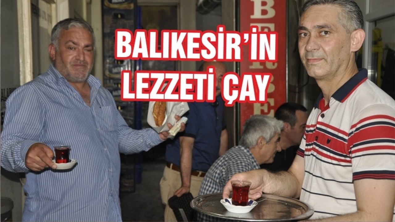 BALIKESİR’İN LEZZETİ ÇAY