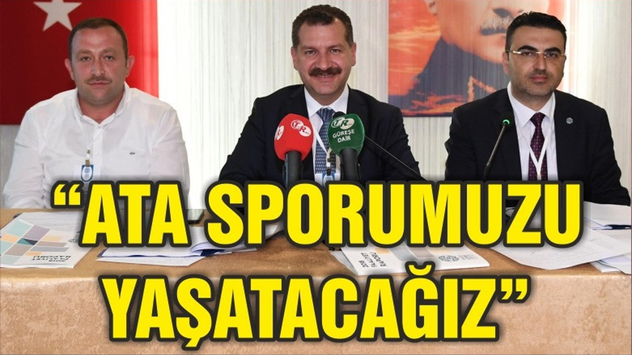 "ATA SPORUMUZU ÖZENDİRECEĞİZ"