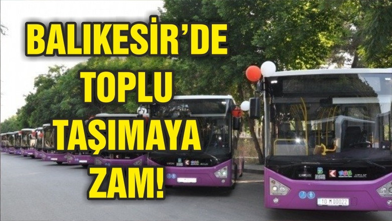 BALIKESİR'DE TOPLU ULAŞIMA ZAM
