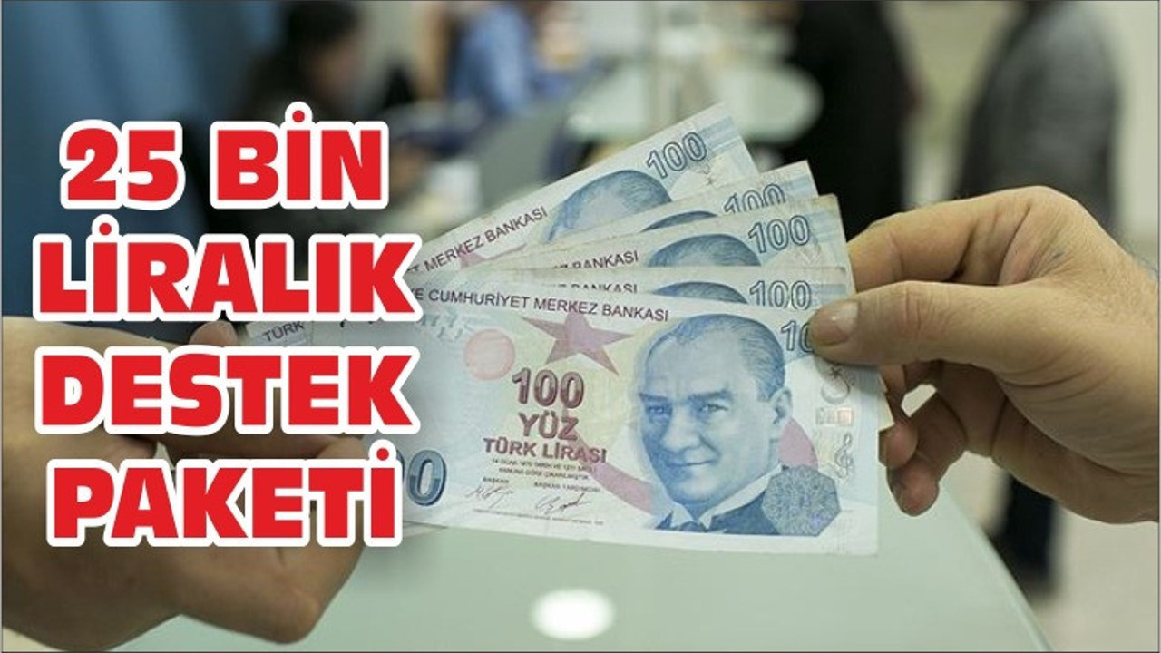 25 BİN LİRALIK DESTEK PAKETİ