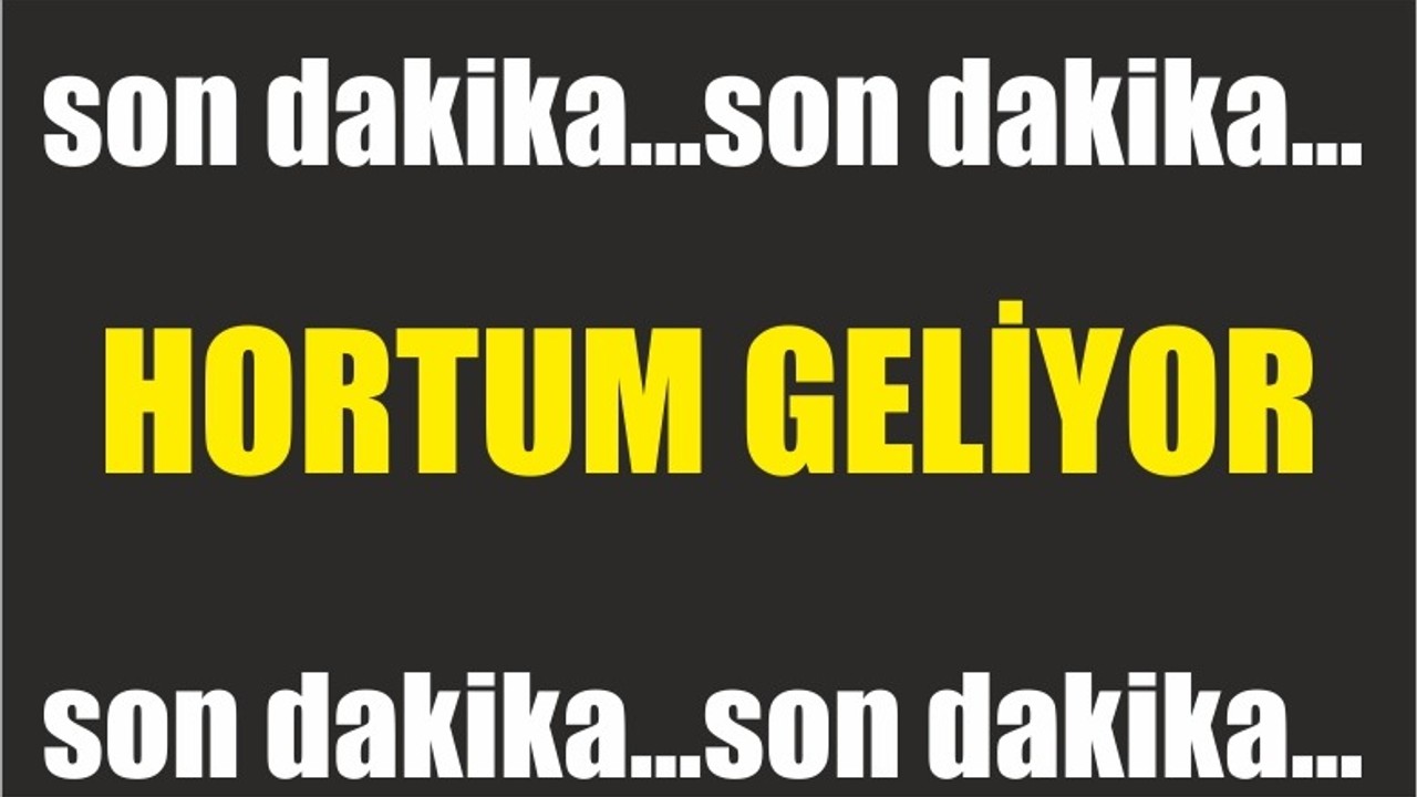 HORTUMA DİKKAT