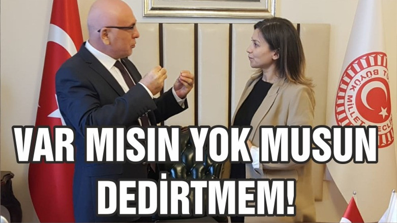 VAR MISIN YOK MUSUN DEDİRTMEM
