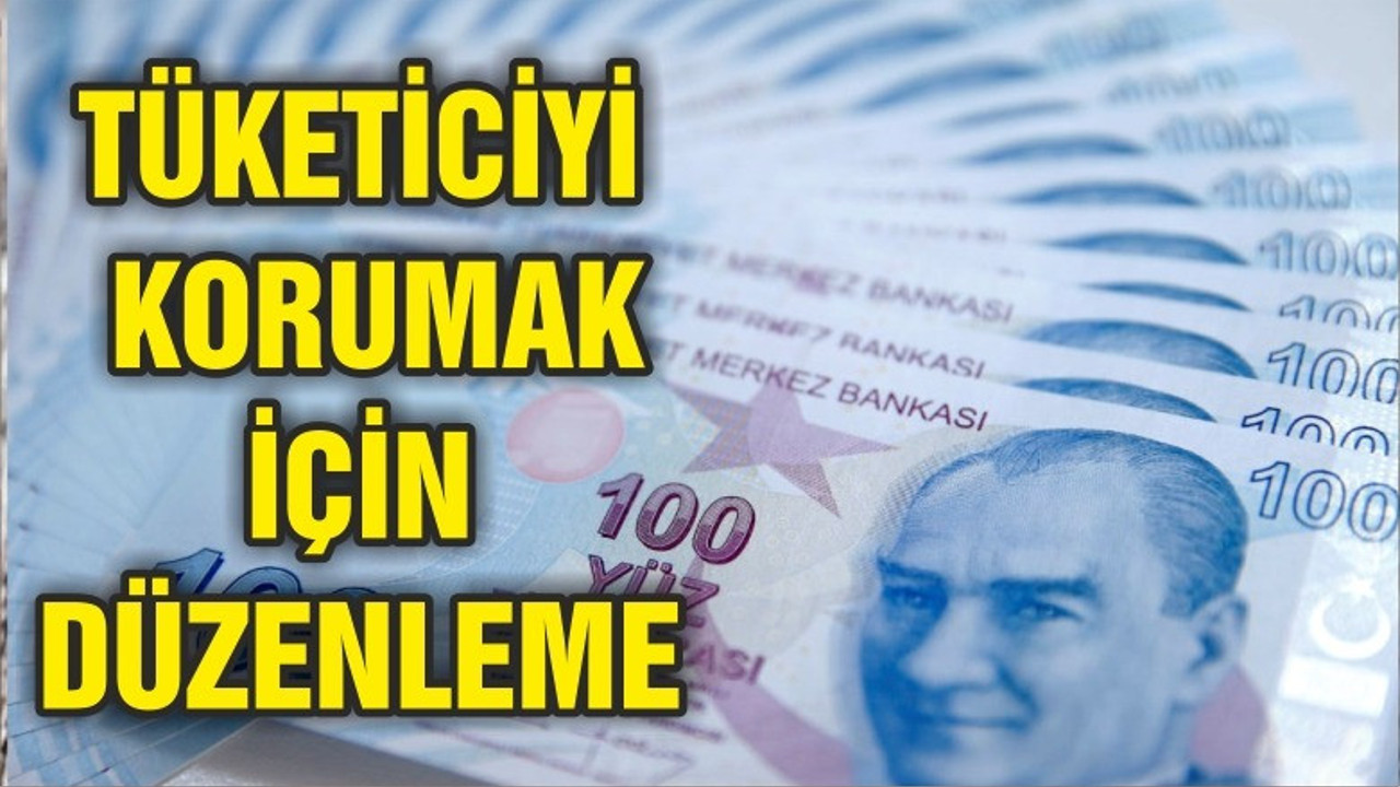 Tüketiciyi bankalara karşı korumak için düzenleme geliyor