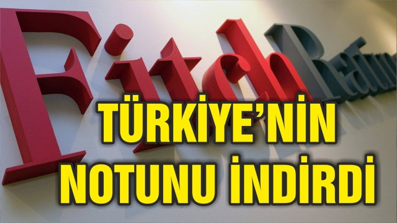 Fitch, Türkiye’nin kredi notunu indirdi