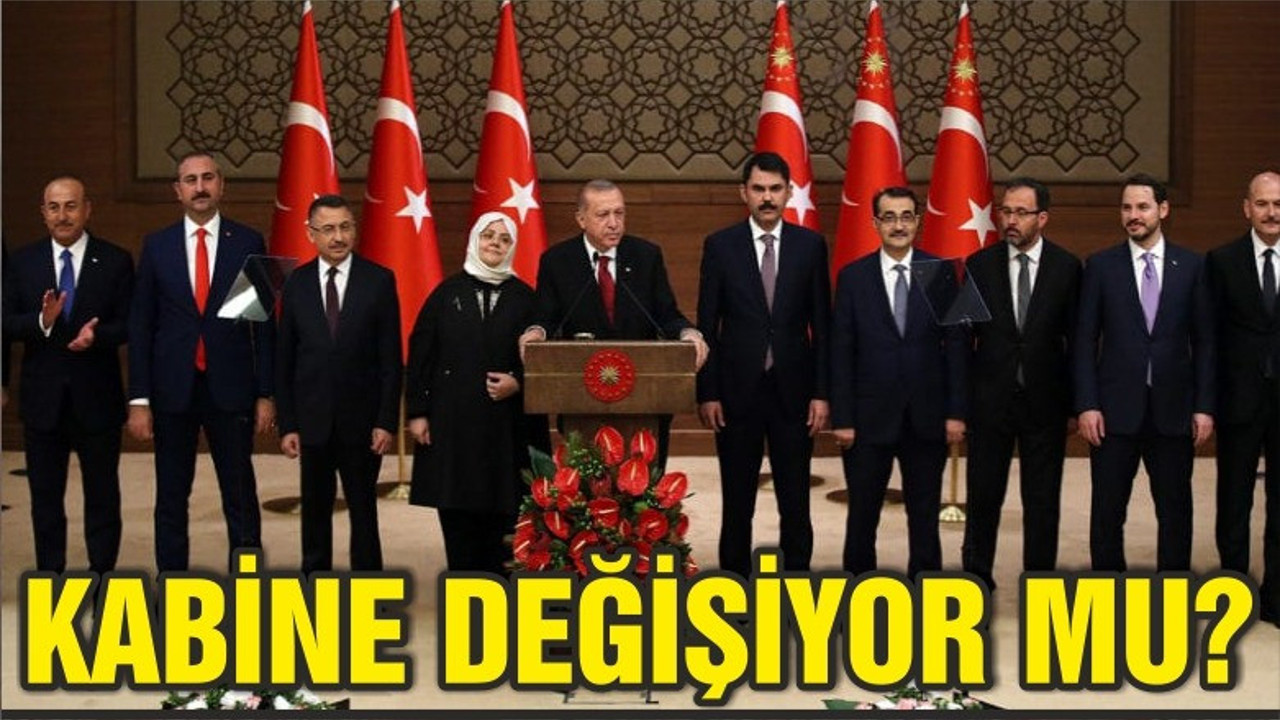 KABİNE DEĞİŞİYOR MU?