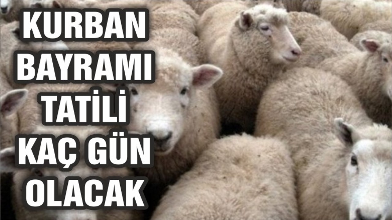 Kurban Bayramı tatili kaç gün olacak?