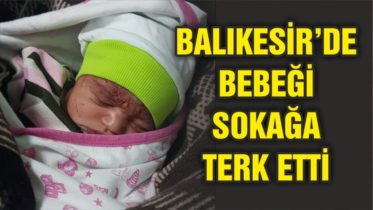 BALIKESİR'DE BEBEĞİ SOKAĞA TERK ETTİ