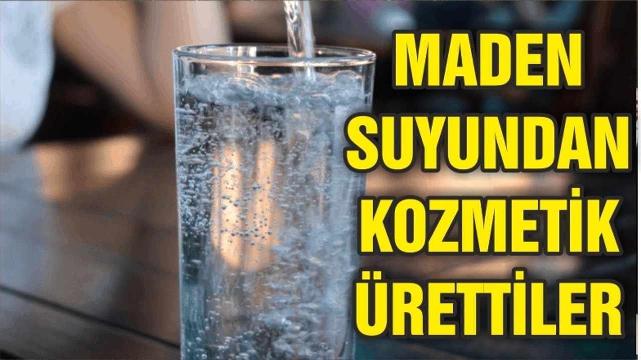 Maden suyu kullanarak kozmetik ürettiler