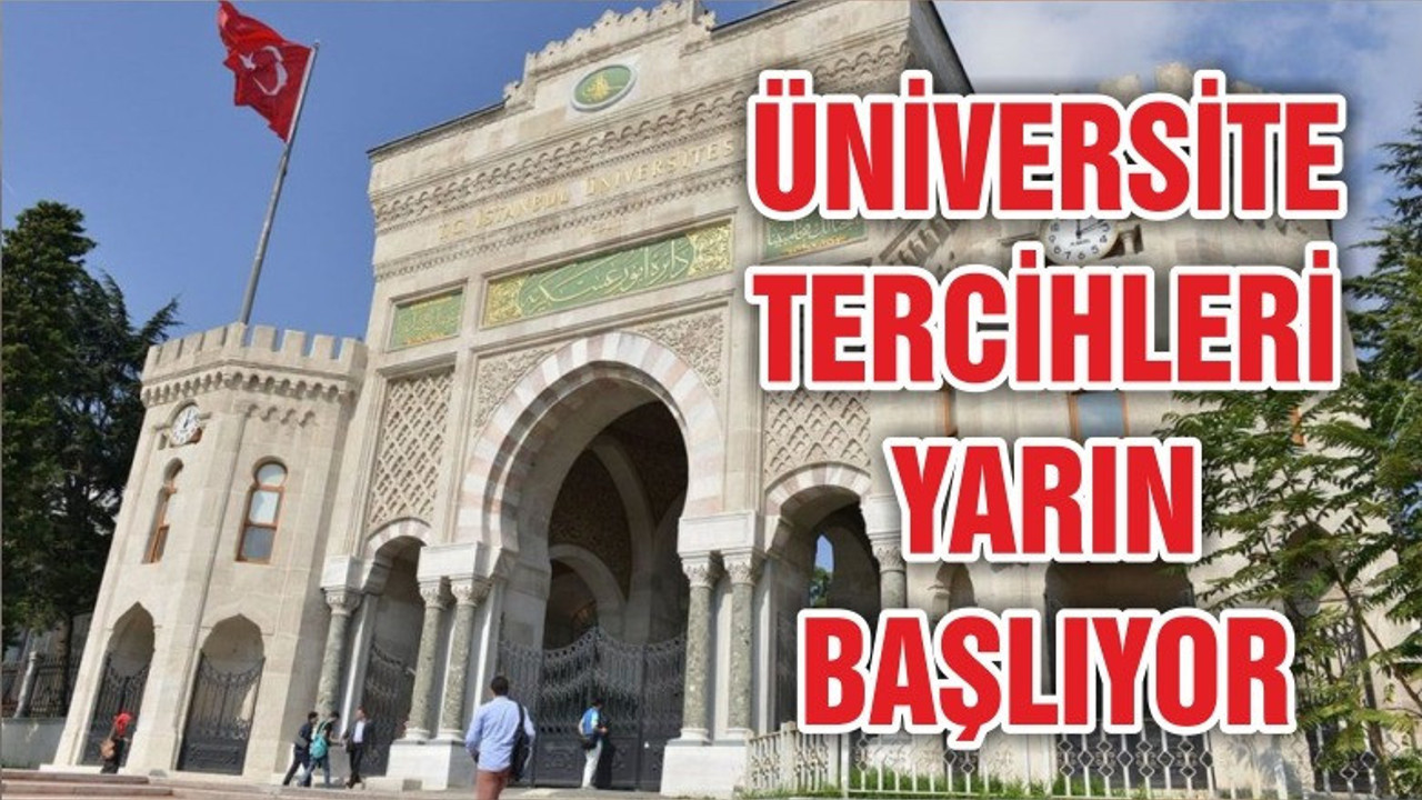 ÜNİVERSİTE TERCİHLERİ YARIN BAŞLIYOR