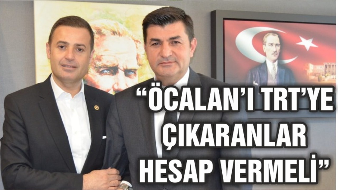 AKIN “ÖCALAN’I TRT’YE ÇIKARANLAR YARGILANMALI”
