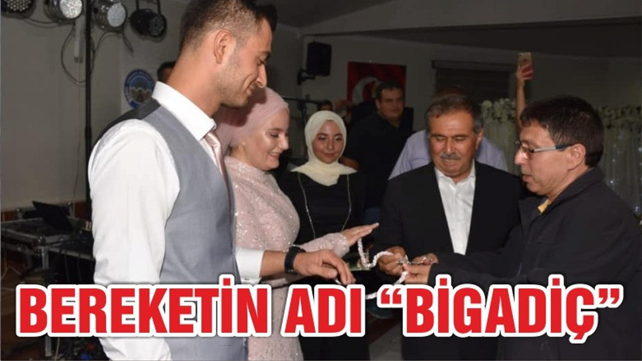 BEREKETİN ADI BİGADİÇ