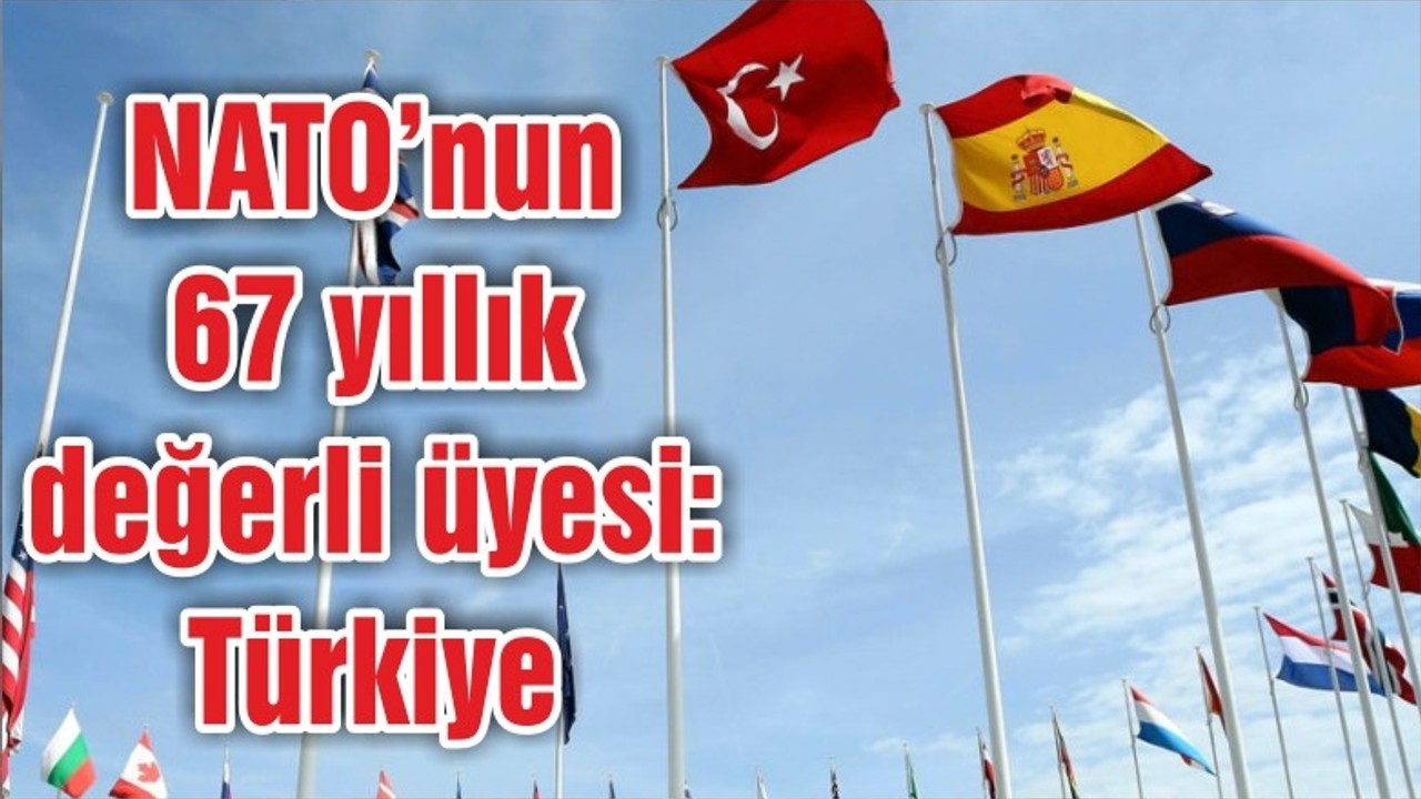 NATO’nun 67 yıllık değerli üyesi: Türkiye