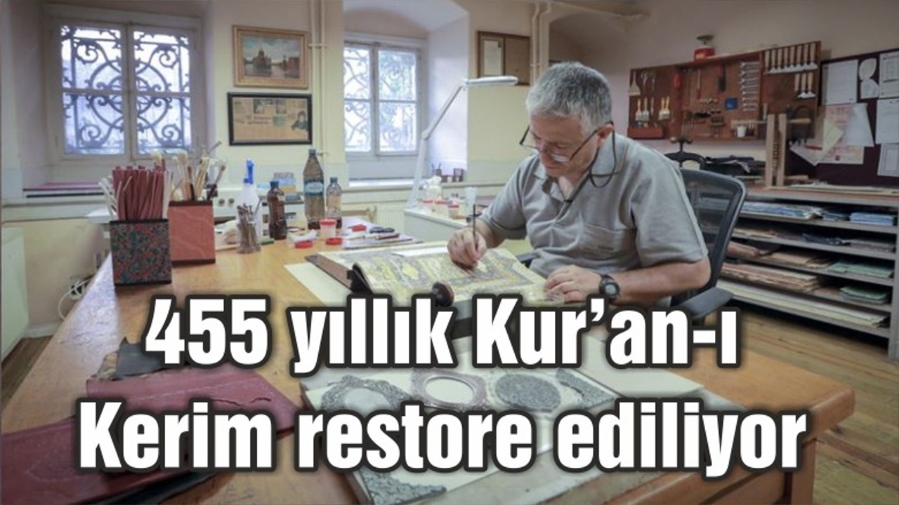 455 yıllık Kur’an-ı Kerim restore ediliyor