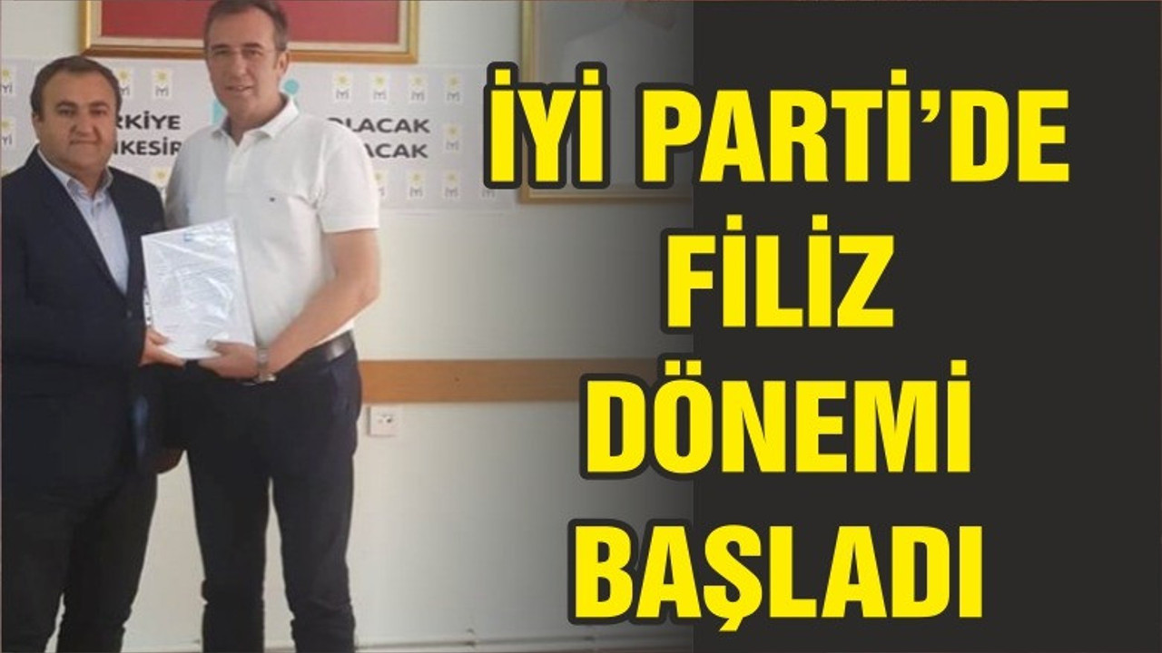 İYİ PARTİ’DE FİLİZ DÖNEMİ