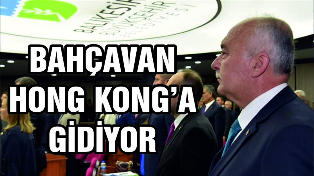 BAHÇAVAN HONG KONG'A GİDİYOR