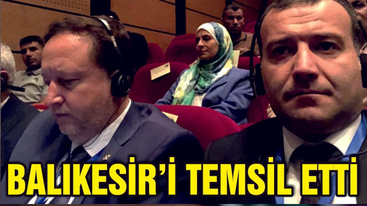 BAŞKAN ORKAN BALIKESİR'İ TEMSİL ETTİ