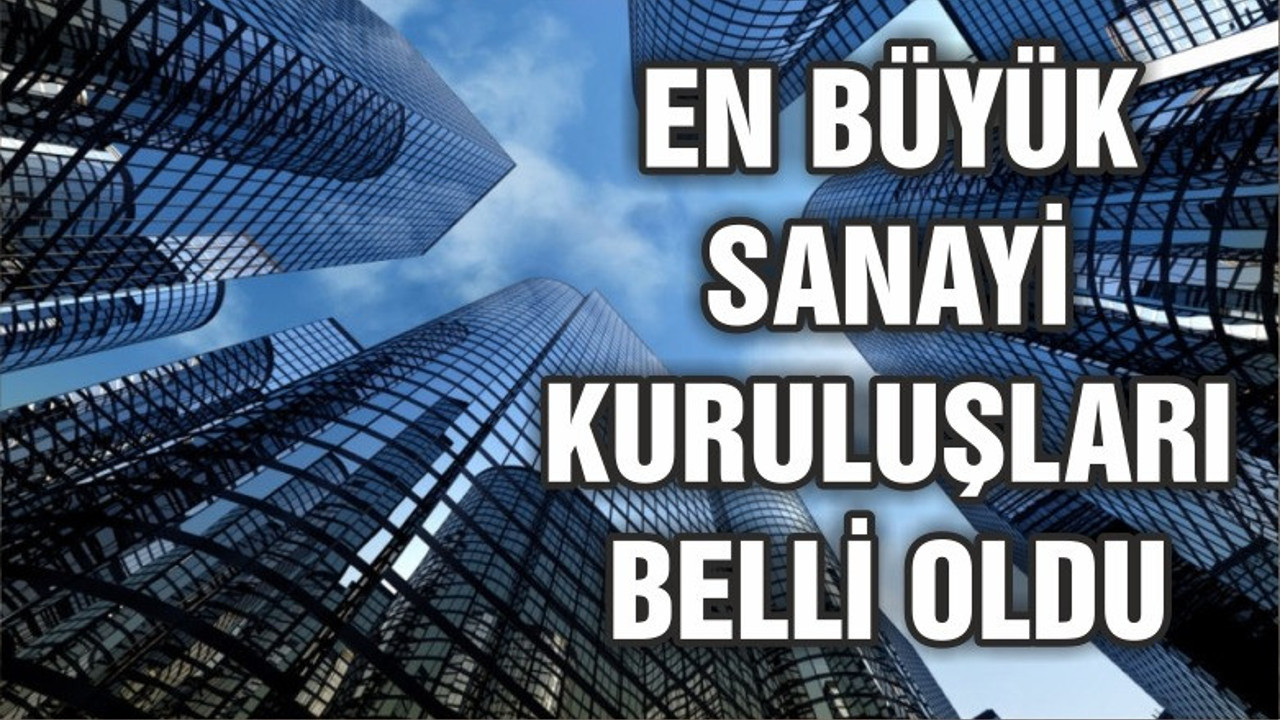 ‘Türkiye’nin İkinci 500 Büyük Sanayi Kuruluşu’ belli oldu