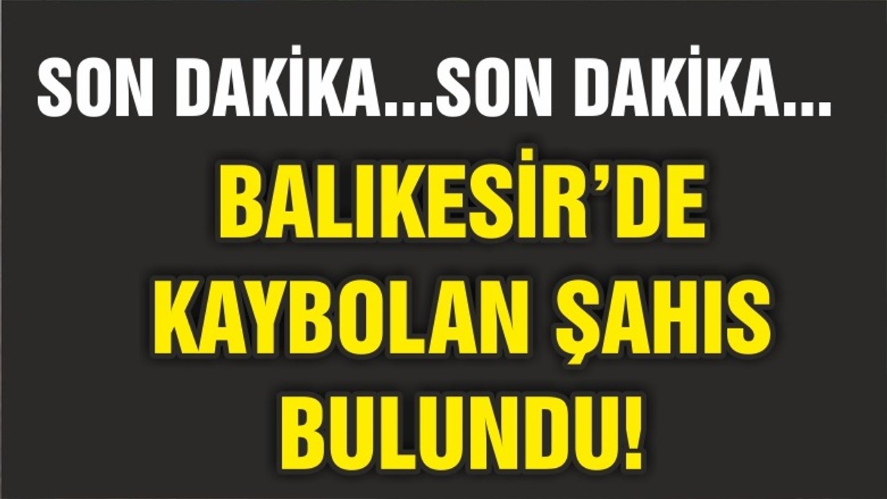 KAYIP ŞAHIS BULUNDU
