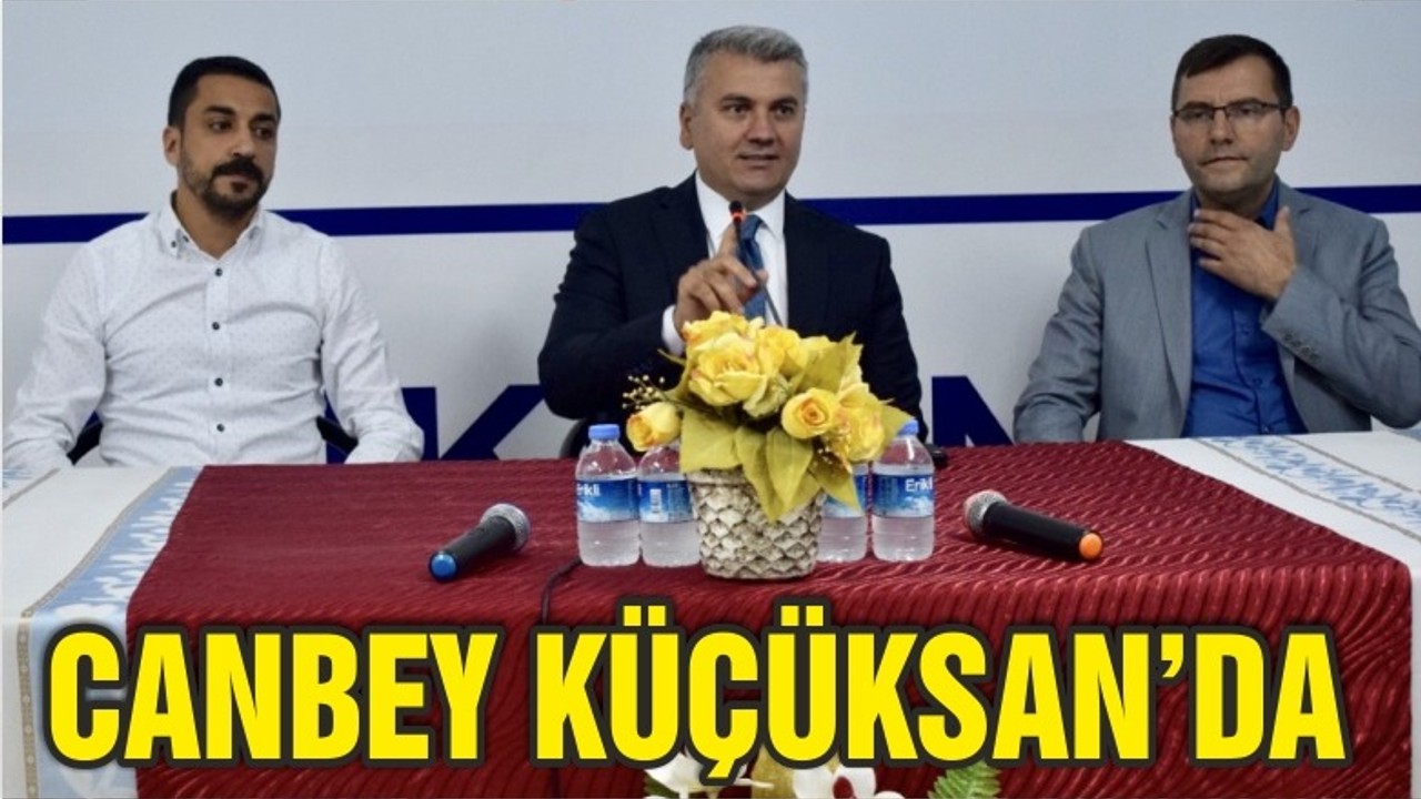 CANBEY’İN GÜNDEMİ KÜÇÜKSAN