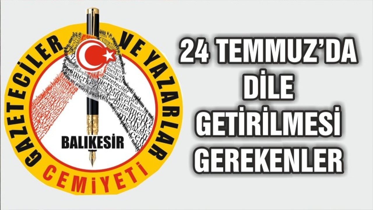 24 TEMMUZ’DA DİLE GETİRİLMESİ GEREKEN…
