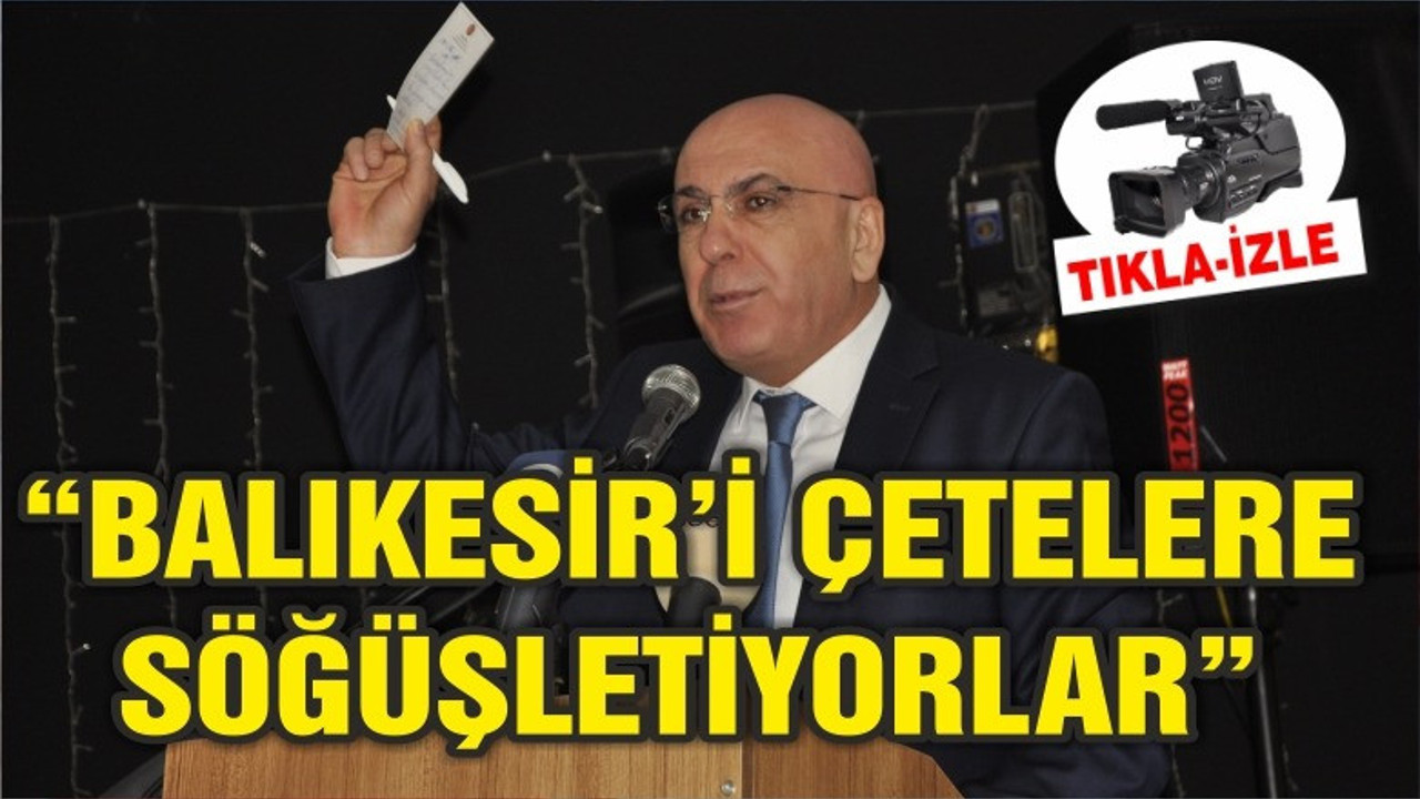 "BALIKESİR'İ ÇETELERE SÖĞÜŞLETİYORLAR"