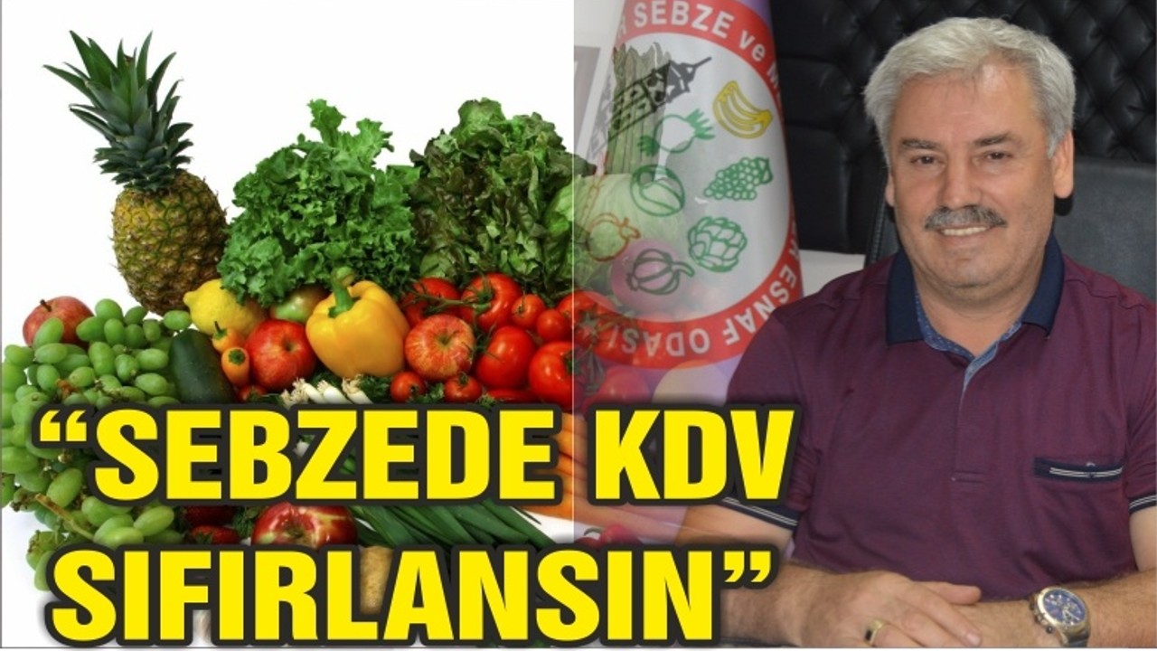 “SEBZEDE KDV SIFIRLANSIN”