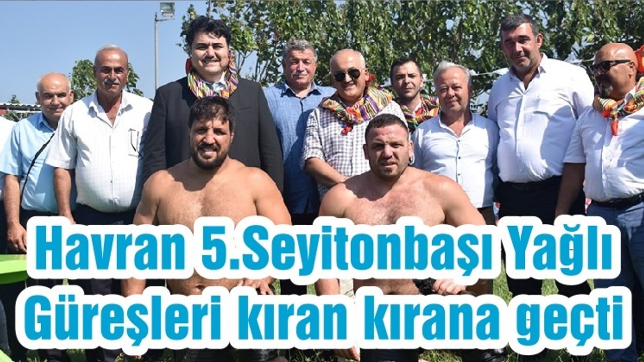 Havran 5.Seyitonbaşı Yağlı Güreşleri kıran kırana geçti