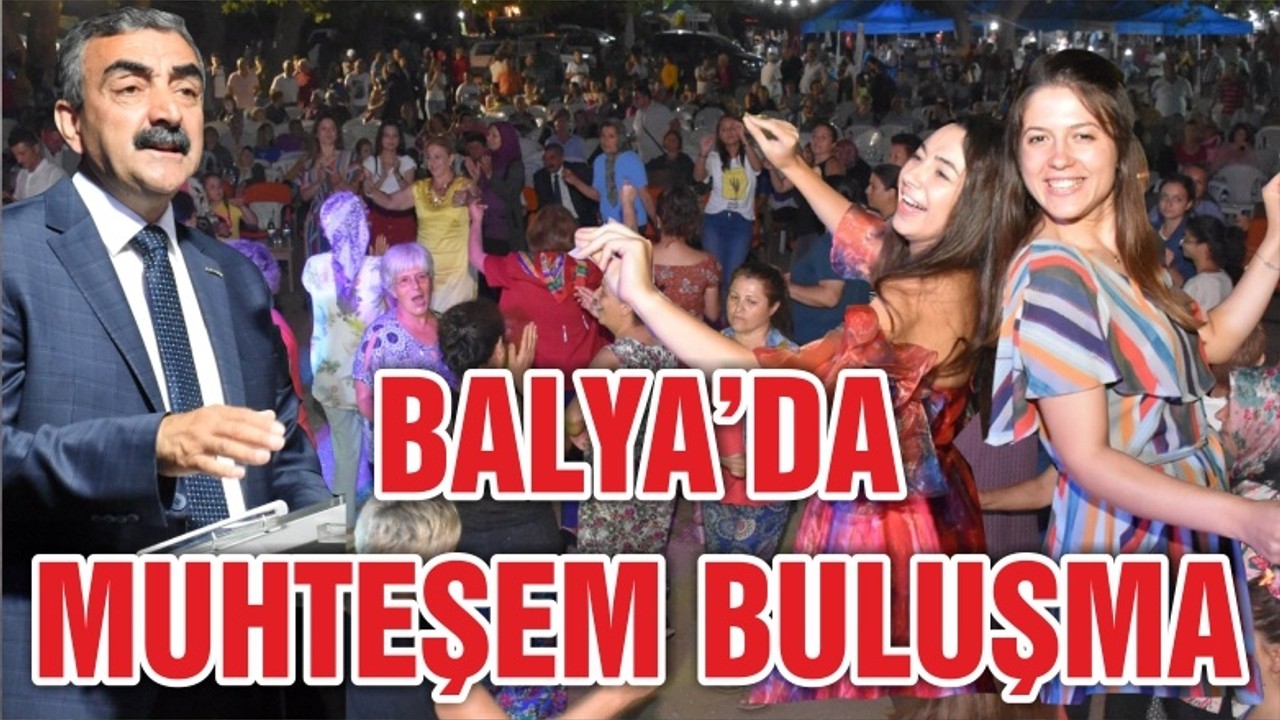 BALYA’DA MUHTEŞEM BULUŞMA