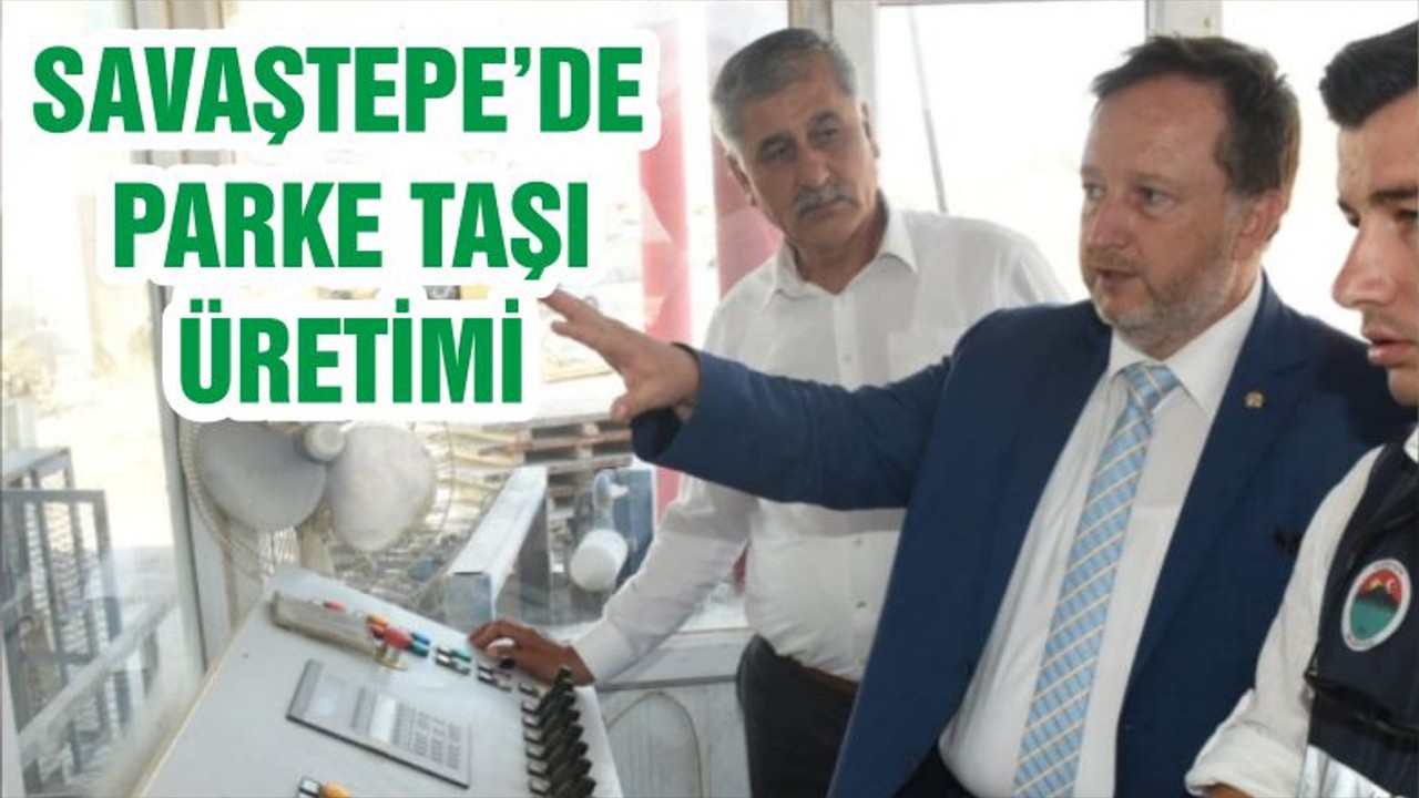 SAVAŞTEPE’DE PARKE TAŞI ÜRETİMİ