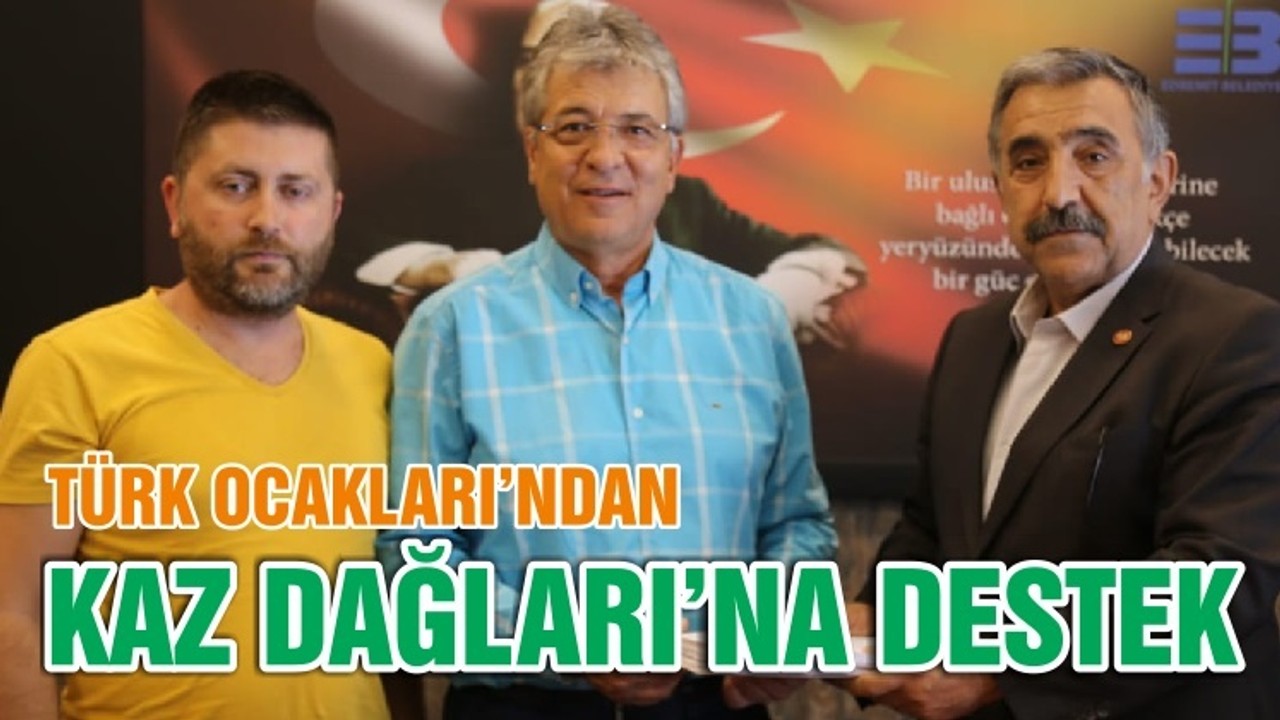 TÜRK OCAKLARI’NDAN KAZ DAĞLARI’NA DESTEK