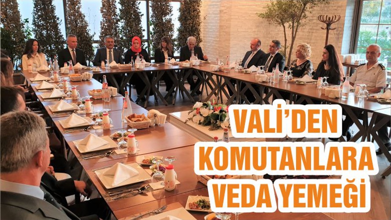 VALİ’DEN KOMUTANLARA VEDA YEMEĞİ