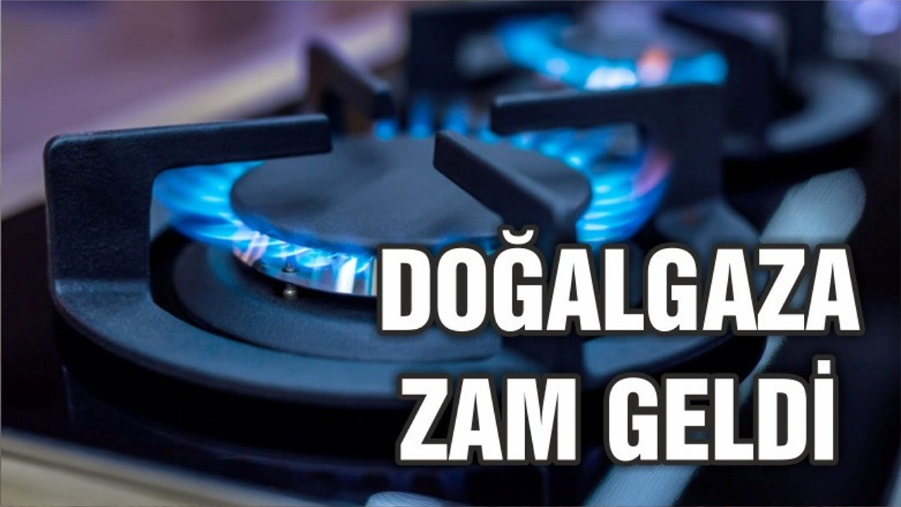Doğal gaz fiyatlarına zam