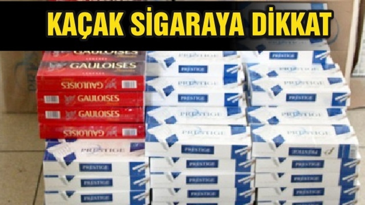 KAÇAK SİGARAYA DİKKAT