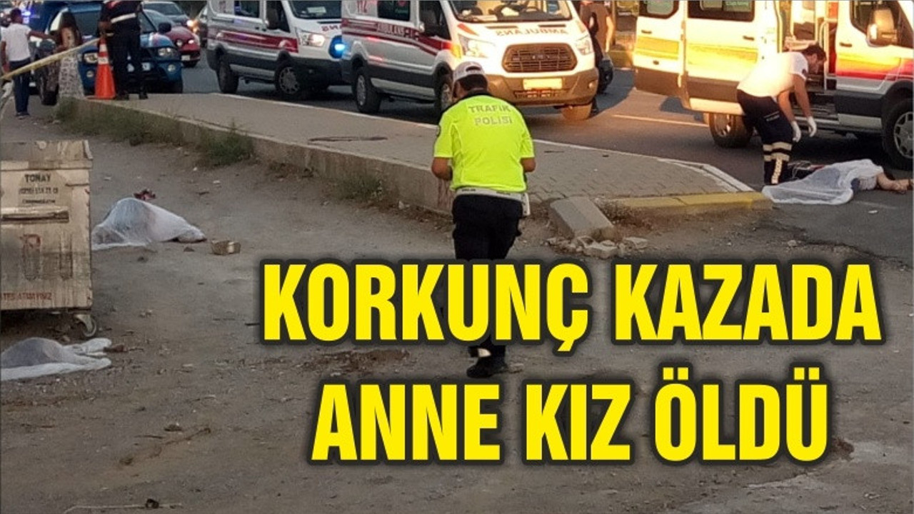 ANNE-KIZ KORKUNÇ KAZADA HAYATINI KAYBETTİ