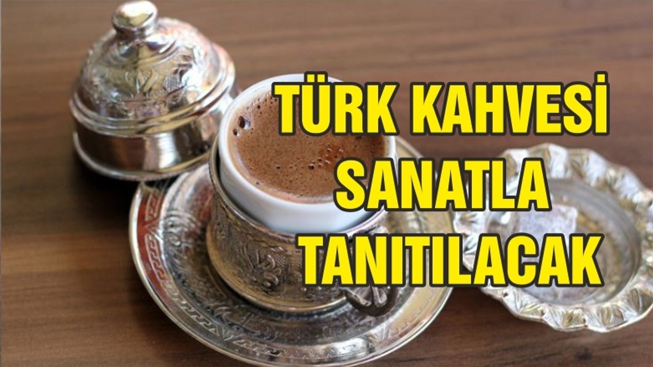 Dünya Türk kahvesini sanatla keşfedecek