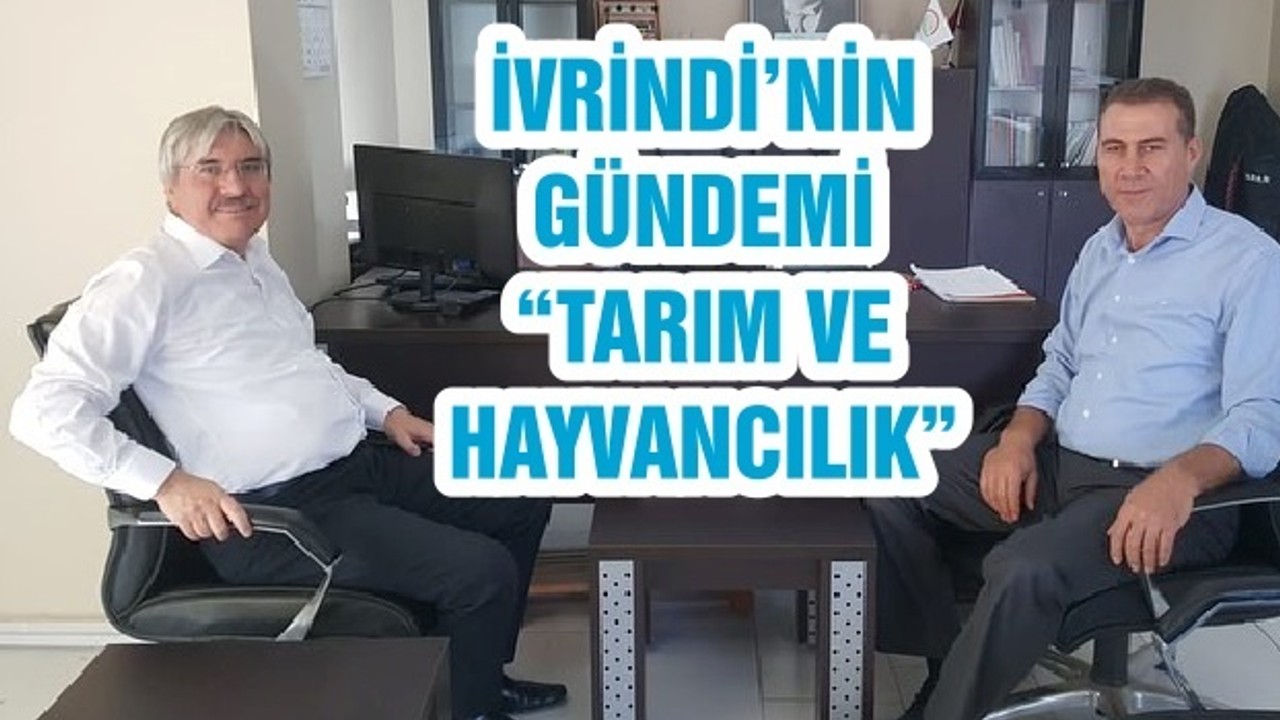 İVRİNDİ’NİN GÜNDEMİ “TARIM VE HAYVANCILIK”