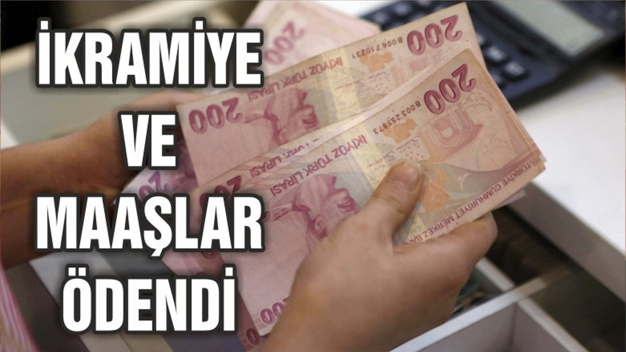 İkramiye ve maaş ödemeleri bugün ödendi