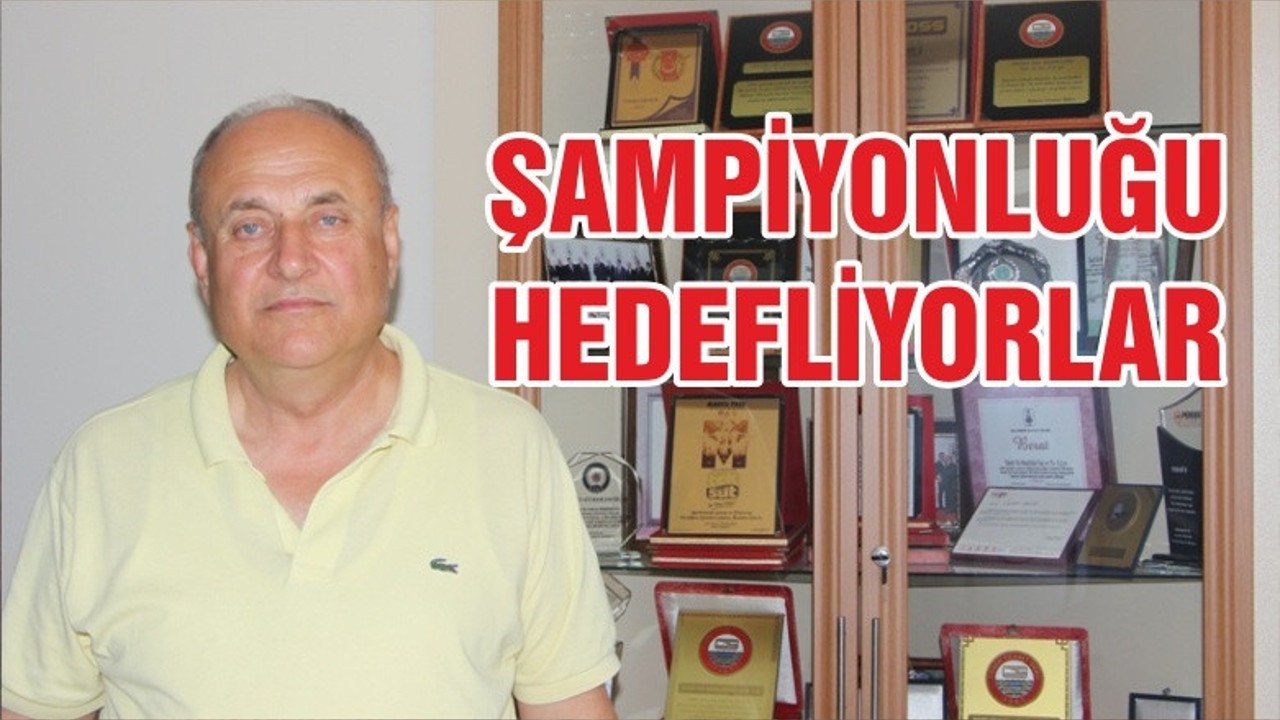 ŞAMPİYONLUĞU HEDEFLİYORLAR