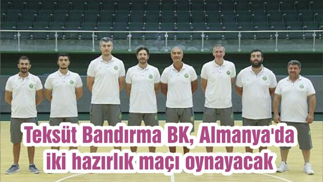 Teksüt Bandırma BK, Almanya'da iki hazırlık maçı oynayacak
