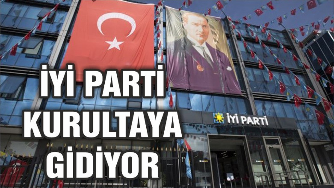 İYİ Parti kurultaya gidiyor